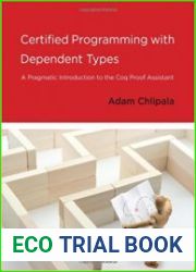 Certified Programming with Dependent Types A Pragmatic Introduction to the Coq Proof Assistant
