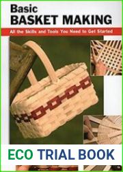 Basic Basket Making All the Skills and Tools You Need to Get Started