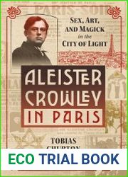 Aleister Crowley in Paris Sex, Art, and Magick in the City of Light