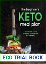 The Beginner’s Keto Meal Plan A Six-Week Guide to Starting Your Keto Diet the Right Way