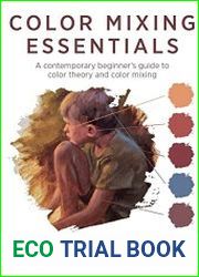 Color Mixing Essentials A contemporary beginner|s guide to color theory and color mixing
