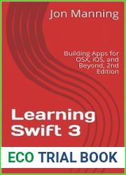 Learning Swift 3 Building Apps for OSX, iOS, and Beyond, 2nd Edition