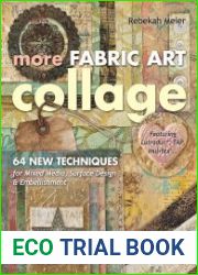 More Fabric Art Collage 64 New Techniques for Mixed Media, Surface Design & Embellishment