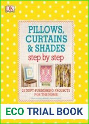 Pillows, Curtains, and Shades Step by Step 25 Soft-Furnishing Projects for the Home