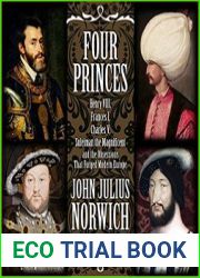 Four Princes Henry VIII, Francis I, Charles V, Suleiman the Magnificent and the Obsessions that Forged Modern Europe