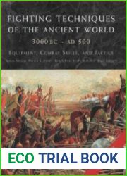 Fighting Techniques of the Ancient World (3000 BC-AD 500) Equipment, Combat Skills and Tactics