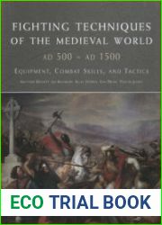 Fighting Techniques of the Medieval World (A.D. 500 - A.D. 1500) Equipment, Combat Skills and Tactics