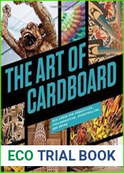 The Art of Cardboard Big Ideas for Creativity, Collaboration, Storytelling, and Reuse