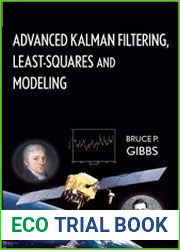 Advanced Kalman Filtering, Least?Squares and Modeling A Practical Handbook