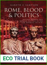 Rome, Blood and Politics Reform, Murder and Popular Politics in the Late Republic, 133-70 BC