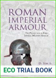 Roman Imperial Armour The Production of Early Imperial Military Armour