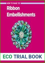 How to Make 100 Ribbon Embellishments Trims, Rosettes, Sculptures, and Baubles for Fashion, Decor, and Crafts