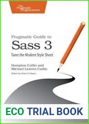 Pragmatic Guide to Sass 3 Tame the Modern Style Sheet
