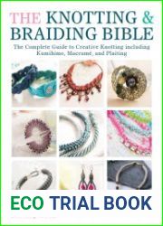 The Knotting & Braiding Bible The Complete Guide to Creative Knotting Including Kumihimo, Macrame and Plaiting