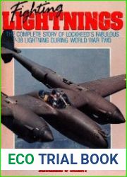 Fighting Lightings The Complete Story of Lockheed|s Fabulous P-38 Lightning During World War Two