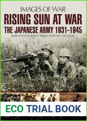 Rising Sun at War The Japanese Army 1931-1945, Rare Photographs from Wartime Archives (Images of War)
