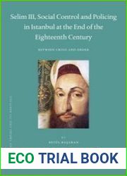 Selim III, Social Control and Policing in Istanbul at the End of the Eighteenth CenturyBetween Crisis and Order