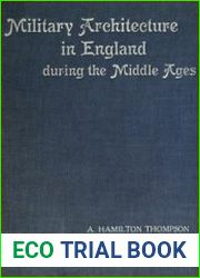Military Architecture in England During the Middle Ages.Illustrated by 200 Photographs, Drawings, and Plans