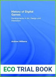 History of Digital Games Developments in Art, Design and Interaction