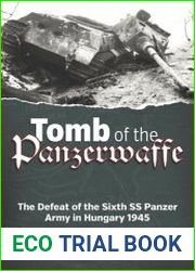 Tomb of the Panzerwaffe The Defeat of the 6th SS Panzer Army in Hungary 1945