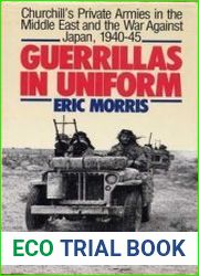 Guerrillas in Uniform Churchill|s Private Armies in the Middle East and the War Against Japan 1940-1945