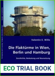 Die Flakturme in Berlin, Wien and Hamburg Geschichte, Bedeutung und Neunutzung