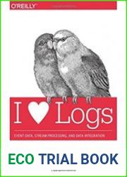 I Heart Logs Event Data, Stream Processing, and Data Integration