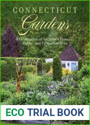 Connecticut Gardens A Celebration of the State|s Historic, Public, and Private Gardens