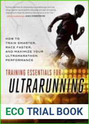 Training Essentials for Ultrarunning How to Train Smarter, Race Faster, and Maximize Your Ultramarathon Performance