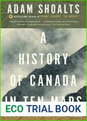 A History of Canada in Ten Maps Epic Stories of Charting a Mysterious Land