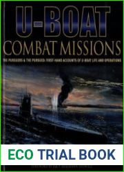 U-boat Combat Missions The Pursuers & the Pursued - First-hand Accounts of U-boat Life and Operations