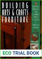 Building Arts & Crafts Furniture 25 Authentic Projects That Celebrate Simple Elegance & Timeless Design