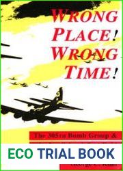 Wrong Place! Wrong Time! The 305th Bomb Group the 2nd Schweinfurt Raid October 14, 1943 (Schiffer Military/Aviation History)
