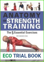 Anatomy Of Strength Training The Five Essential Exercises