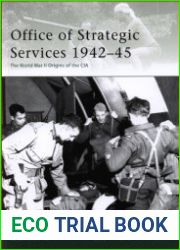 Office of Strategic Services 1942–45 The World War II Origins of the CIA