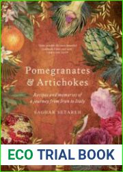 Pomegranates & Artichokes Recipes and Memories of a Journey from Iran to Italy