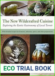 The New Wildcrafted Cuisine Exploring the Exotic Gastronomy of Local Terroir