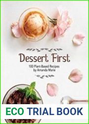 Dessert First 100 Plant-Based Recipes