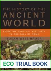 The History of the Ancient World From the Earliest Accounts to the Fall of Rome