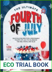 The Ultimate Fourth of July Cookbook Delicious Recipes for a Memorable Fourth of July to Celebrate the Red, White, and Blue