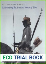 Warriors of the Himalayas Rediscovering the Arms and Armor of Tibet