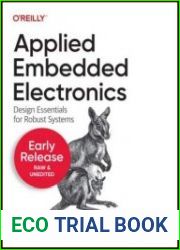 Applied Embedded Electronics Design Essentials for Robust Systems (4th Early Release)