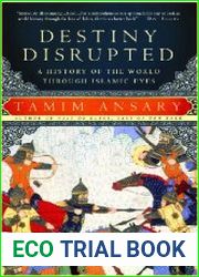 Destiny Disrupted A History of the World Through Islamic Eyes