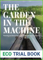 The Garden in the Machine Planning and Democracy in the Tennessee Valley Authority