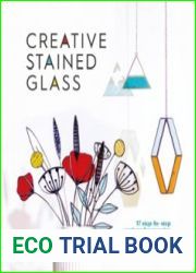 Creative Stained Glass Make stunning glass art and gifts with this instructional guide