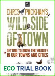 Chris Packham|s Wild Side Of Town Getting to Know the Wildlife in Our Towns and Cities