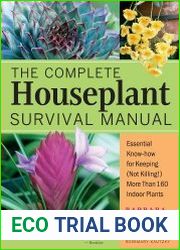 The Complete Houseplant Survival Manual Essential Gardening Know-how for Keeping (Not Killing!) More Than 160 Indoor Plants