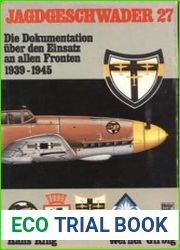 Jagdgeschwader 27 Die Dokumentation uber Einsatz an Allen Fronten 1939-1945