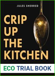 Crip Up the Kitchen Tools, Tips and Recipes for the Disabled Cook