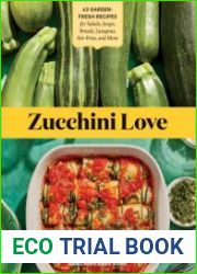 Zucchini Love 43 Garden-Fresh Recipes for Salads, Soups, Breads, Lasagnas, Stir-Fries, and More